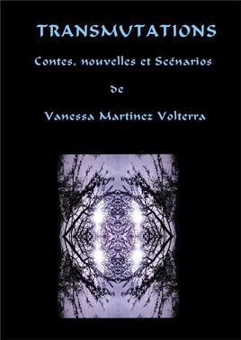 Transmutations, contes, nouvelles et scénarios de Vanessa Martinez avec illustrations ; 2018